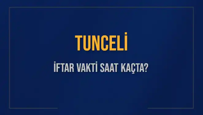 Tunceli'de İftar Vakti: Saat Kaçta Okunacak, Ne Kadar Kaldı?