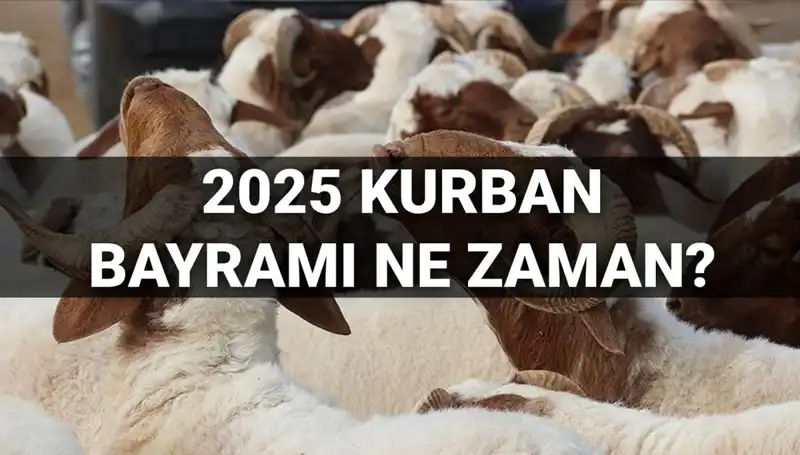 2025 Kurban Bayramı Ne Zaman? Bayram Tatili Uzun Mu Olacak?
