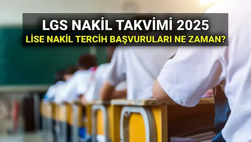 2025 LGS Nakil Tarihleri ve Başvuru Süreci Hakkında Her Şey