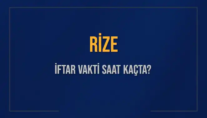 Rize'de İftar Saati Ne Zaman? 2025 Vakitleri Hakkında Bilgilendirme