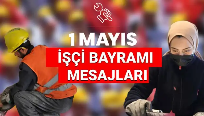 İşçi Bayramı'nda Birlik ve Dayanışma: 1 Mayıs Mesajları 2025