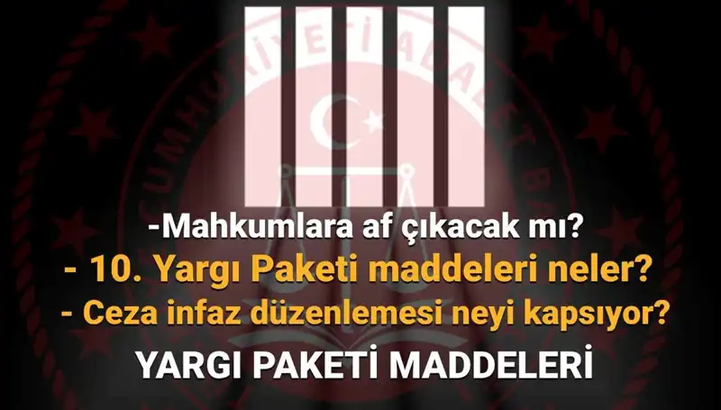 10. Yargı Paketi: Mahkumlara Af ve Son Gelişmeler Neler?