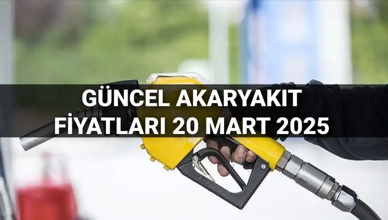 Akaryakıt Fiyatları 20 Mart 2025: Benzin, Motorin ve LPG'de Son Durum!
