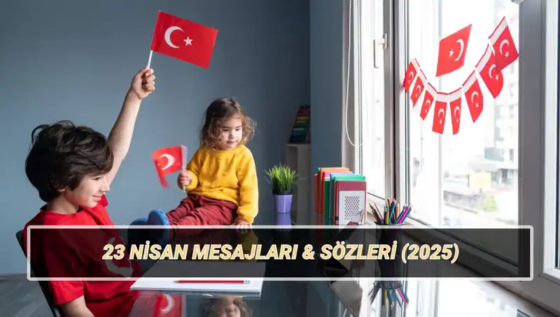 23 Nisan Ulusal Egemenlik ve Çocuk Bayramı: Kutlama Mesajları ile Eğlenceli Bir Yolculuk