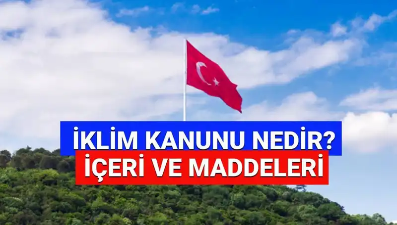 İklim Kanunu 2025: Yeni Düzenlemeler ve Uygulama Süreci Hakkında Bilmeniz Gerekenler