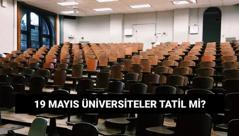 19 Mayıs'ta Üniversiteler Tatil Mi? İşte Cevabınız!