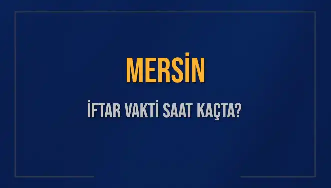 Mersin'de İftar Vakti: Akşam Ezanı Saatleri Hakkında Bilmeniz Gerekenler