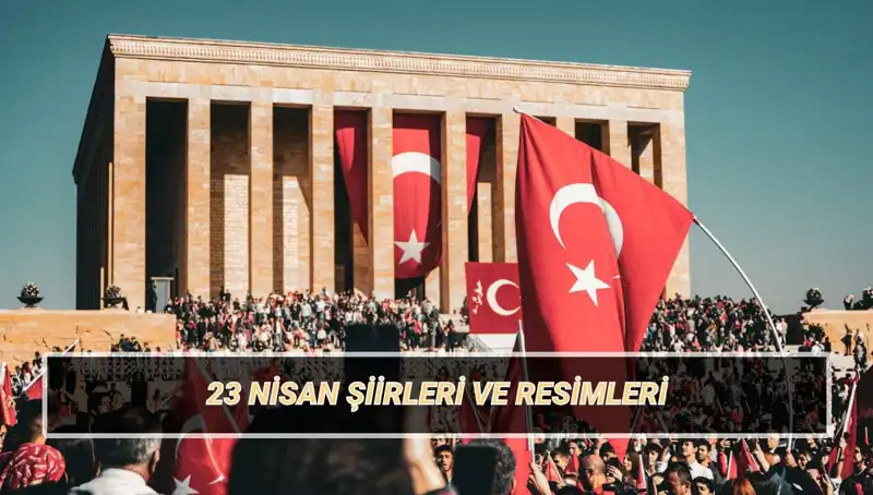 2025’te 23 Nisan’da Okunacak En Güzel Şiirler ve Kıtalık Seçenekler