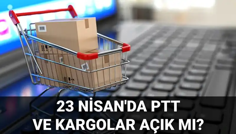 23 Nisan’da PTT ve Kargolar Açık Mı? Bilmeniz Gerekenler