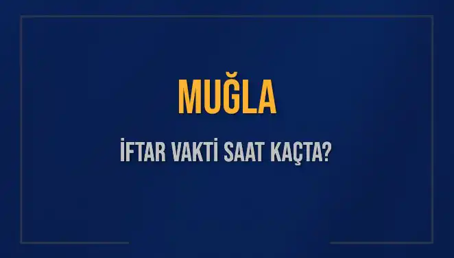 Muğla'da İftar Vakti Ne Zaman? 2025 Takvimiyle Detaylar