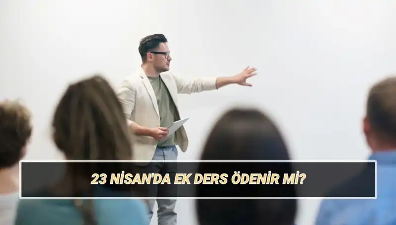 23 Nisan: Öğretmenlerin Ek Dersi Kesilir mi, 2025 Ücretleri Nedir?