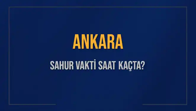 Ankara'da Sahur Vakti: 5 Mart 2025'te Saat Kaçta?