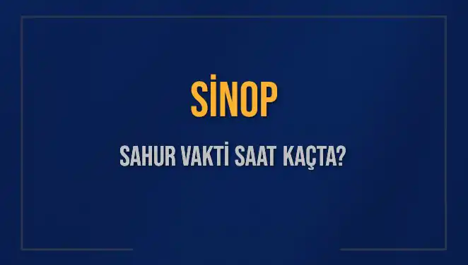 Sinop'ta Sahur Vakti: Saat Kaçta, Ne Zaman Bitiyor?