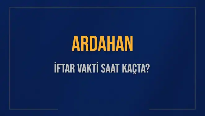 Ardahan'da İftar Vakti Ne Zaman? Detayları Kaçırmayın!