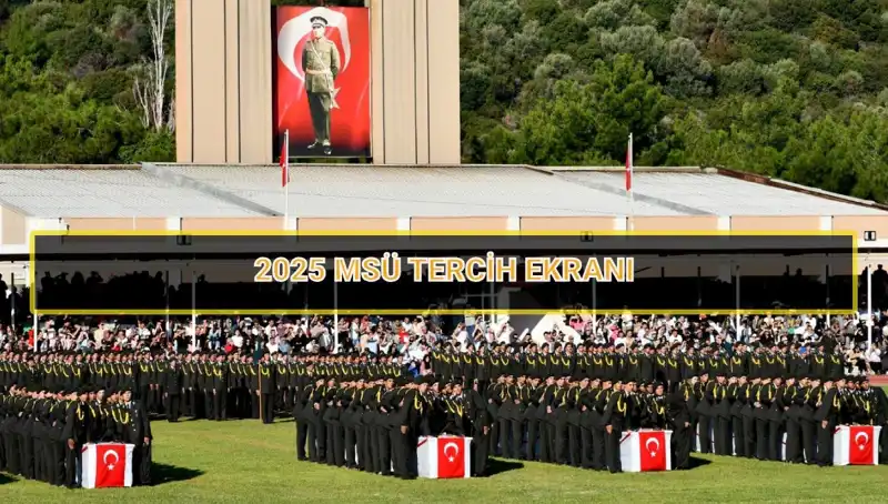 2025 MSÜ Tercih Süreci: Son Tarih ve Bilgiler
